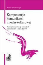 Okładka - Kompetencje komunikacji międzykulturowej. Rozwój kompetencji przyszłych ekonomistów i menedżerów - Anna Piwowarczyk
