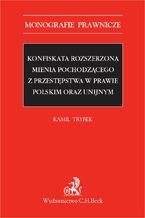 Okładka - Konfiskata rozszerzona mienia pochodzącego z przestępstwa w prawie polskim oraz unijnym - Kamil Trybek