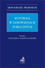Okładka - Kontrola w zamówieniach publicznych - Monika Chlipała, Magdalena Małecka-Łyszczek prof. UEK