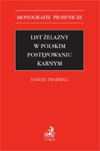 Okładka - List żelazny w polskim postępowaniu karnym - Dariusz Drajewicz