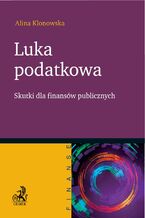Okładka - Luka podatkowa. Skutki dla finansów publicznych - Alina Klonowska