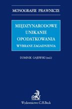 Okładka - Międzynarodowe unikanie opodatkowania. Wybrane zagadnienia - Dominik Gajewski