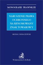 Okładka - Naruszenie prawa ochronnego na renomowany znak towarowy - Michał Bohaczewski