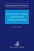Okładka - Nieważność uchwały zgromadzenia spółki kapitałowej - Roman Uliasz