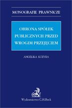 Okładka - Obrona spółek publicznych przed wrogim przejęciem - Angelika Kozyra