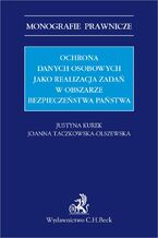 Okładka - Ochrona danych osobowych jako realizacja zadań w obszarze bezpieczeństwa państwa - Justyna Kurek, Joanna Taczkowska-Olszewska prof. ASzWoj