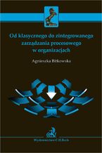 Okładka - Od klasycznego do zintegrowanego zarządzania procesowego w organizacjach - Agnieszka Bitkowska