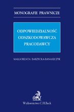Okładka - Odpowiedzialność odszkodowawcza pracodawcy - Małgorzata Barzycka-Banaszczyk