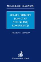 Okładka - Opłaty półkowe jako czyn nieuczciwej konkurencji - Małgorzata Sieradzka