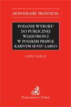 Okładka - Podanie wyroku do publicznej wiadomości w polskim prawie karnym sensu largo - Paweł Daniluk prof. INP PAN