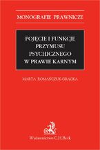 Okładka - Pojęcie i funkcje przymusu psychicznego w prawie karnym - Marta Romańczuk-Grącka