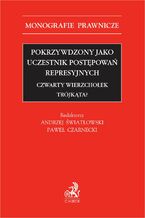 Okładka - Pokrzywdzony jako uczestnik postępowań represyjnych. Czwarty wierzchołek trójkąta? - Paweł Czarnecki, Andrzej Światłowski prof. UJ