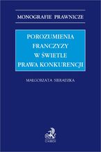 Okładka - Porozumienia franczyzy w świetle prawa konkurencji - Małgorzata Sieradzka