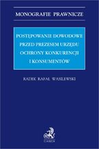 Okładka - Postępowanie dowodowe przed Prezesem Urzędu Ochrony Konkurencji i Konsumentów - Radek Rafał Wasilewski