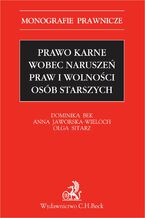 Okładka - Prawo karne wobec naruszeń praw i wolności osób starszych - Dominika Bek, Anna Jaworska-Wieloch, Olga Sitarz prof. UŚ