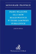 Okładka - Prawo właściwe dla umów realizowanych w trybie zamówień publicznych - Jakub Krysa
