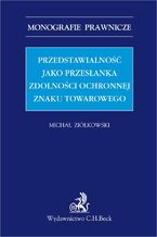Okładka - Przedstawialność jako przesłanka zdolności ochronnej znaku towarowego - Michał Ziółkowski