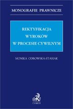 Okładka - Rektyfikacja wyroków w procesie cywilnym - Monika Odrowska-Stasiak