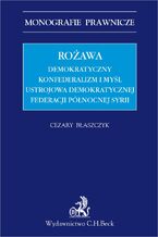 Okładka - Rożawa. Demokratyczny konfederalizm i myśl ustrojowa Demokratycznej Federacji Północnej Syrii - Cezary Błaszczyk