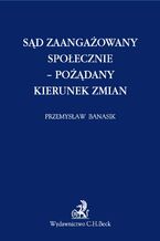 Okładka - Sąd zaangażowany społecznie - pożądany kierunek zmian - Przemysław Banasik