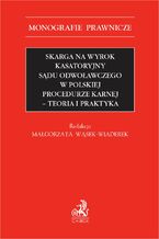Okładka - Skarga na wyrok kasatoryjny sądu odwoławczego w polskiej procedurze karnej. Teoria i praktyka - Małgorzata Wąsek-Wiaderek prof. KUL, Joanna Dzierżanowska