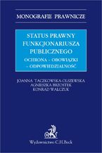 Status prawny funkcjonariusza publicznego. Ochrona - obowiązki - odpowiedzialność