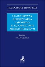 Okładka - Status prawny referendarza sądowego w sądownictwie administracyjnym - Ewa Wójcicka, Sylwia Chamerska