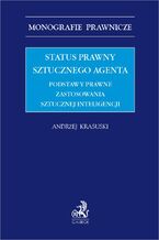 Okładka - Status prawny sztucznego agenta. Podstawy prawne zastosowania sztucznej inteligencji - Andrzej Krasuski