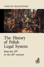 Okładka - The History of Polish Legal System from the 10th to the 20th century - Tadeusz Maciejewski