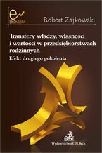 Okładka - Transfery władzy własności i wartości w przedsiębiorstwach rodzinnych. Efekt drugiego pokolenia - Robert Zajkowski