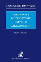 Okładka - Warunkowe podwyższenie kapitału zakładowego - Piotr Chylicki