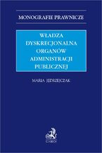 Okładka - Władza dyskrecjonalna organów administracji publicznej - Maria Jędrzejczak