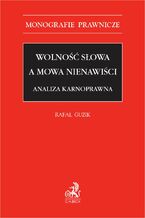 Okładka - Wolność słowa a mowa nienawiści. Analiza karnoprawna - Rafał Guzik