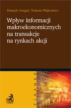 Okładka - Wpływ informacji makroekonomicznych na transakcje na rynkach akcji - Henryk Gurgul, Tomasz Wójtowicz