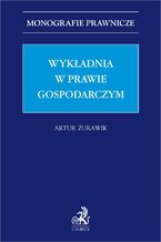 Okładka - Wykładnia w prawie gospodarczym - Artur Żurawik