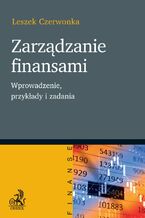 Okładka - Zarządzanie finansami. Wprowadzenie przykłady i zadania - Leszek Czerwonka