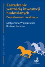 Okładka - Zarządzanie wartością inwestycji budowlanych. Projektowanie i realizacja - Małgorzata Waszkiewicz, Bartosz Zamara