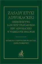 Okładka - Zasady etyki adwokackiej. Orzecznictwo Sądu Dyscyplinarnego Izby Adwokackiej w Warszawie (2005-2018) - Katarzyna Gajowniczek-Pruszyńska, Marta Tomkiewicz
