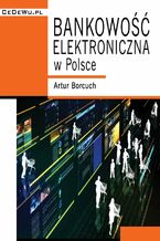 Okładka - Bankowość elektroniczna w Polsce - Artur Borcuch