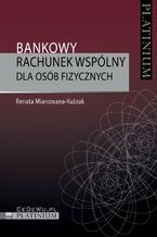 Okładka - Bankowy rachunek wspólny dla osób fizycznych - Renata Mianowana-Kubiak