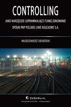 Okładka - Controlling jako narzędzie usprawniające funkcjonowanie spółki PKP Polskie Linie Kolejowe S.A - Włodzimierz Siekierski