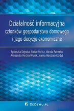 Okładka - Działalność informacyjna członków gospodarstwa domowego i jego decyzje ekonomiczne - Agnieszka Dejnaka, Stefan Forlicz, Wanda Patrzałek