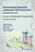 Okładka - Finansowanie jednostek samorządu terytorialnego. Problemy praktyczne - Jolanta Gliniecka, Anna Drywa, Edward Juchniewicz