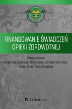 Okładka - Finansowanie świadczeń opieki zdrowotnej - Małgorzata Dziubińska, Adrian Janus, Jarosław Kostrubiec