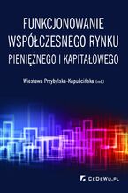 Okładka - Funkcjonowanie współczesnego rynku pieniężnego i kapitałowego - prof. dr hab. Wiesława Przybylska-Kapuścińska