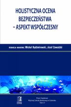 Okładka - Holistyczna ocena bezpieczeństwa - aspekt współczesny. Tom 31 - Michał Będźmirowski, Józef Zawadzki
