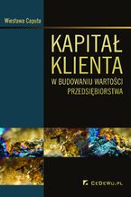 Okładka - Kapitał klienta w budowaniu wartości przedsiębiorstwa - Wiesława Caputa