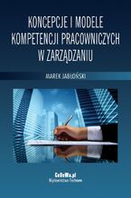 Okładka - Koncepcje i modele kompetencji pracowniczych w zarządzaniu - Marek Jabłoński