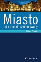 Okładka - Miasto jako produkt skumulowany - Dariusz Zawada