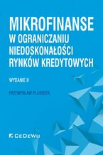 Okładka - Mikrofinanse w ograniczaniu niedoskonałości rynków kredytowych. Wydanie II - Przemysław Pluskota